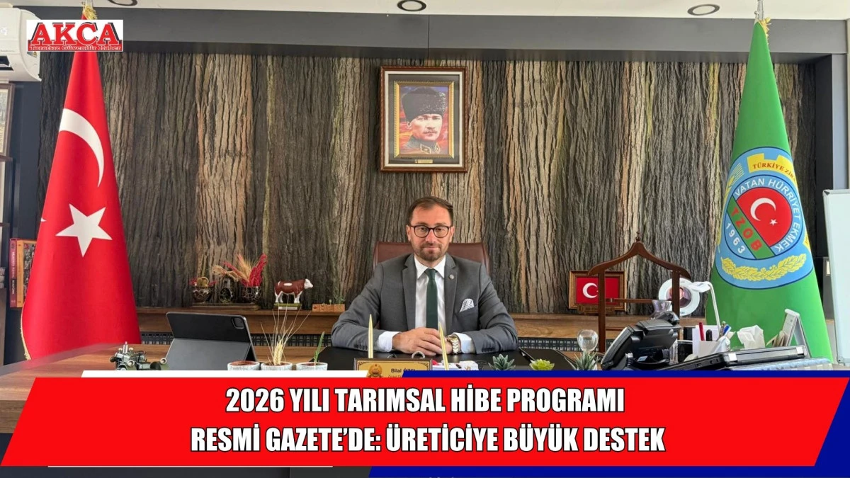 2026 YILI TARIMSAL HİBE PROGRAMI RESMİ GAZETE&rsquo;DE: &Uuml;RETİCİYE B&Uuml;Y&Uuml;K DESTEK