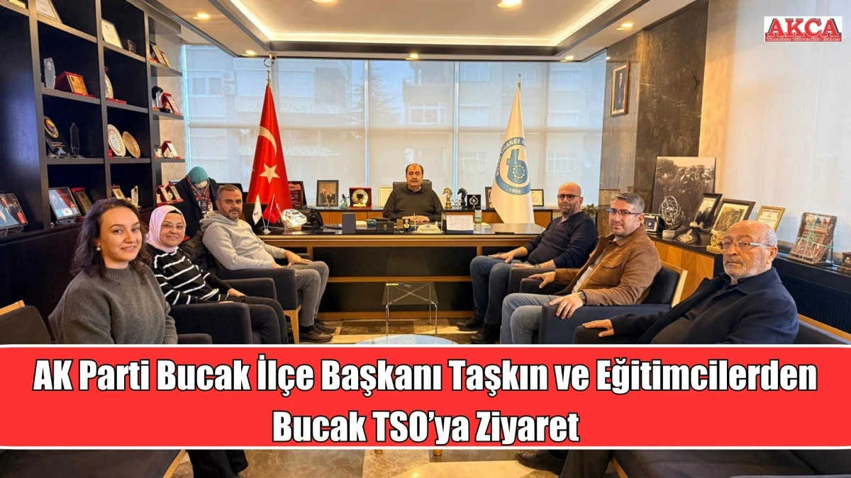 AK Parti Bucak İl&ccedil;e Başkanı Taşkın ve Eğitimcilerden Bucak TSO&rsquo;ya Ziyaret