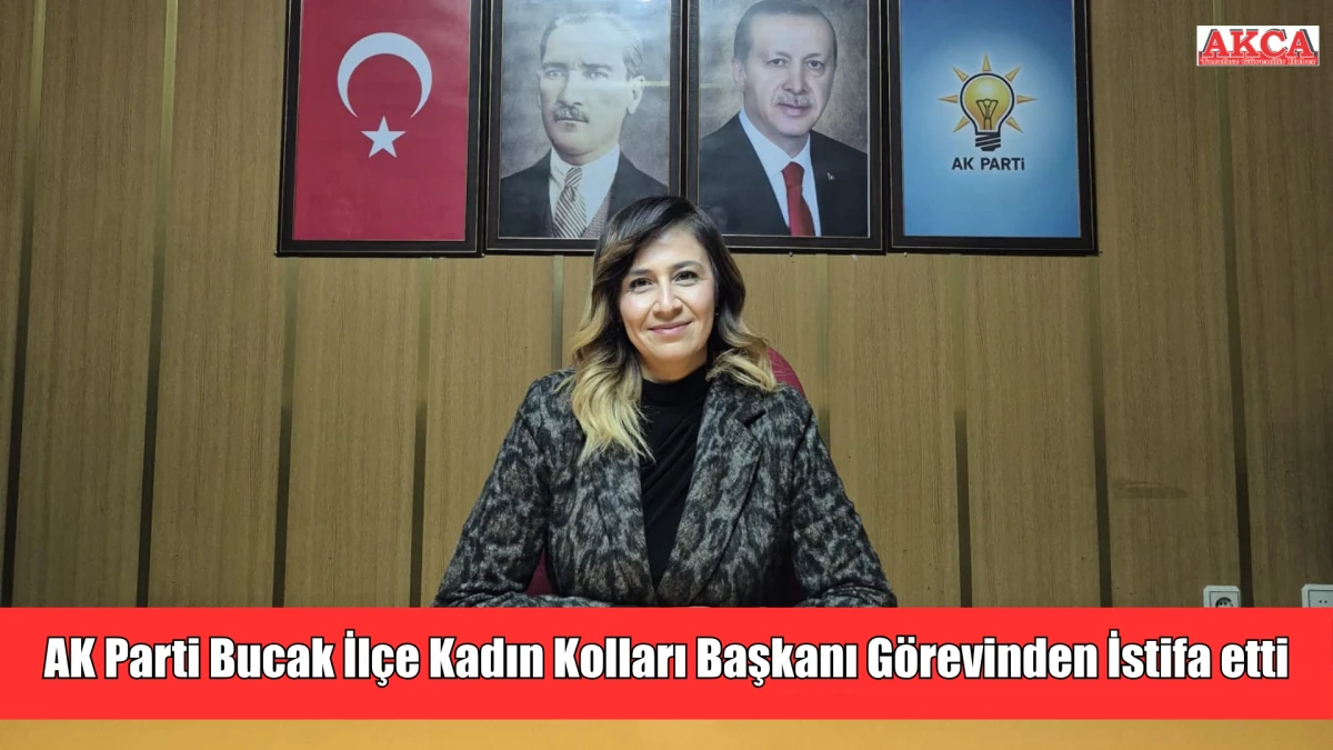 AK Parti Bucak İlçe Kadın Kolları Başkanı Görevinden İstifa etti