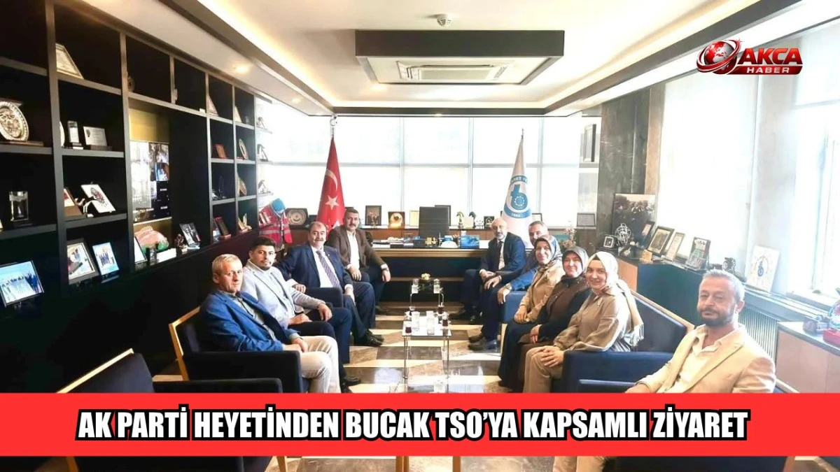AK PARTİ HEYETİNDEN BUCAK TSO&rsquo;YA KAPSAMLI ZİYARET