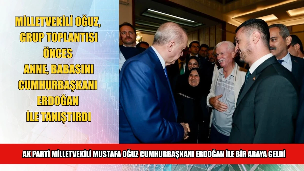 AK PARTİ MİLLETVEKİLİ MUSTAFA OĞUZ CUMHURBAŞKANI ERDOĞAN İLE BİR ARAYA GELDİ