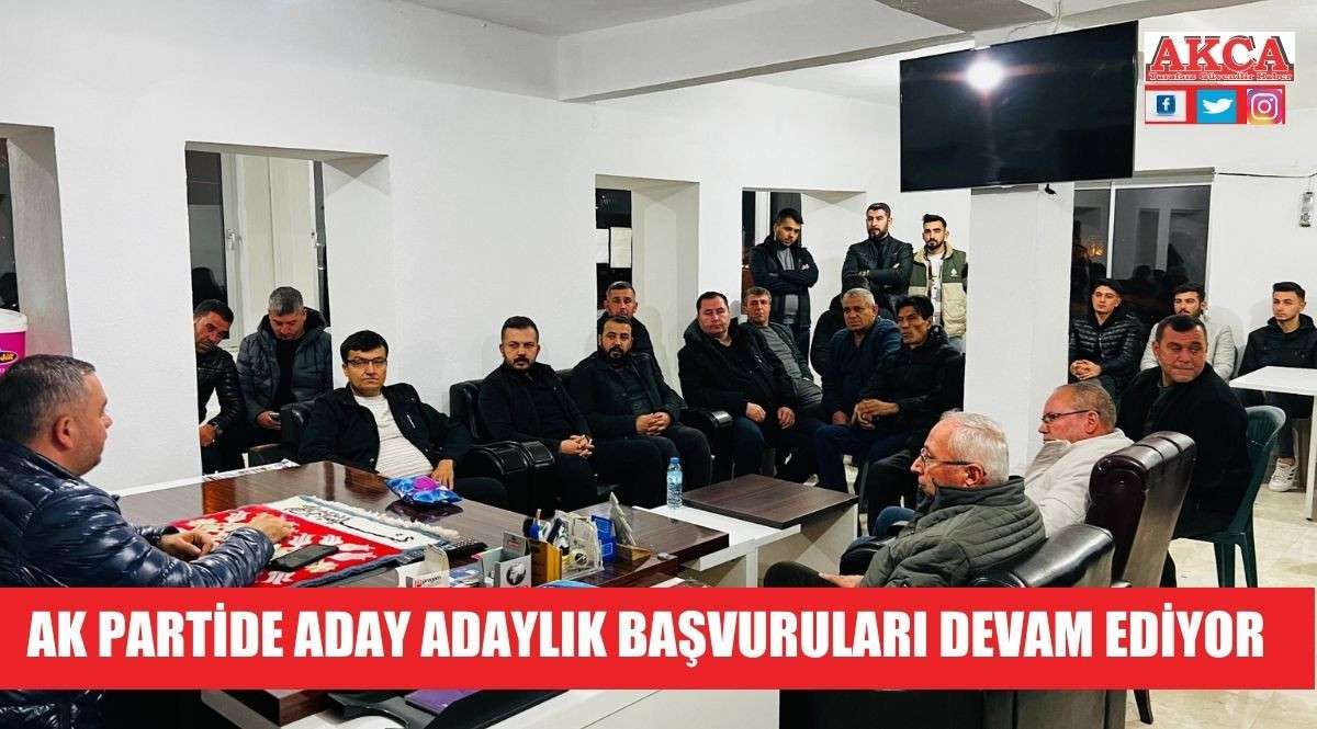 AK PARTİDE ADAY ADAYLIK BAŞVURULARI DEVAM EDİYOR