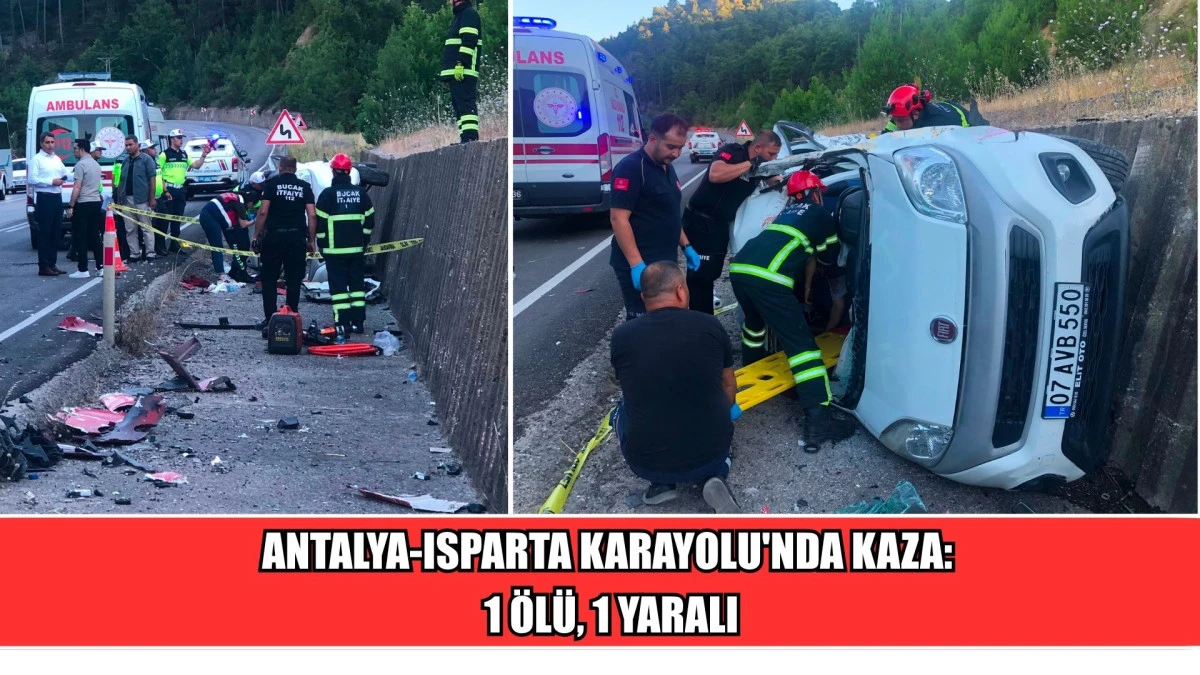 Antalya-Isparta Karayolu'nda Kaza: 1 &Ouml;l&uuml;, 1 Yaralı
