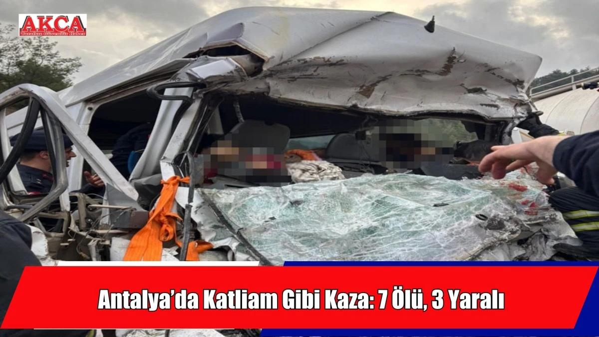 Antalya'da  Katliam Gibi Kaza: 7 &Ouml;l&uuml;, 3 Yaralı