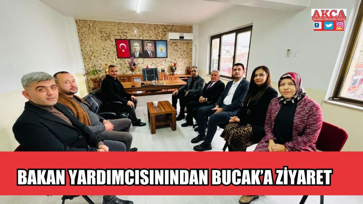BAKAN YARDIMCISININDAN BUCAK’A ZİYARET