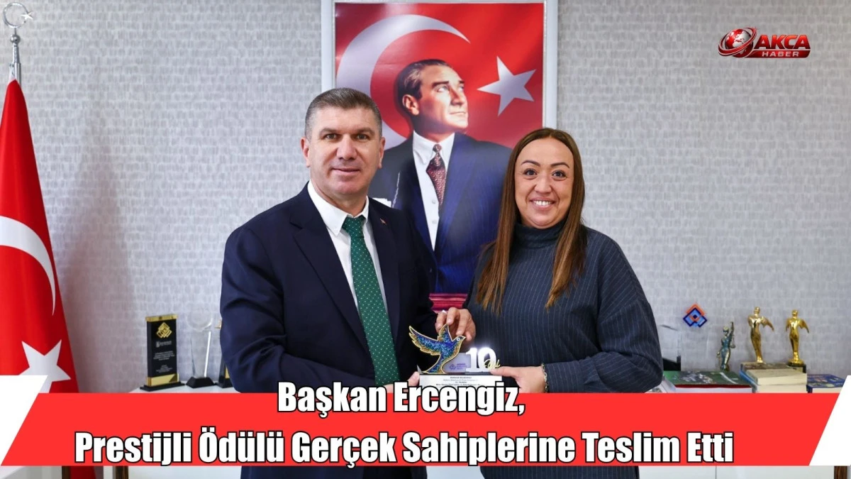 Başkan Ercengiz, Prestijli &Ouml;d&uuml;l&uuml; Ger&ccedil;ek Sahiplerine Teslim Etti