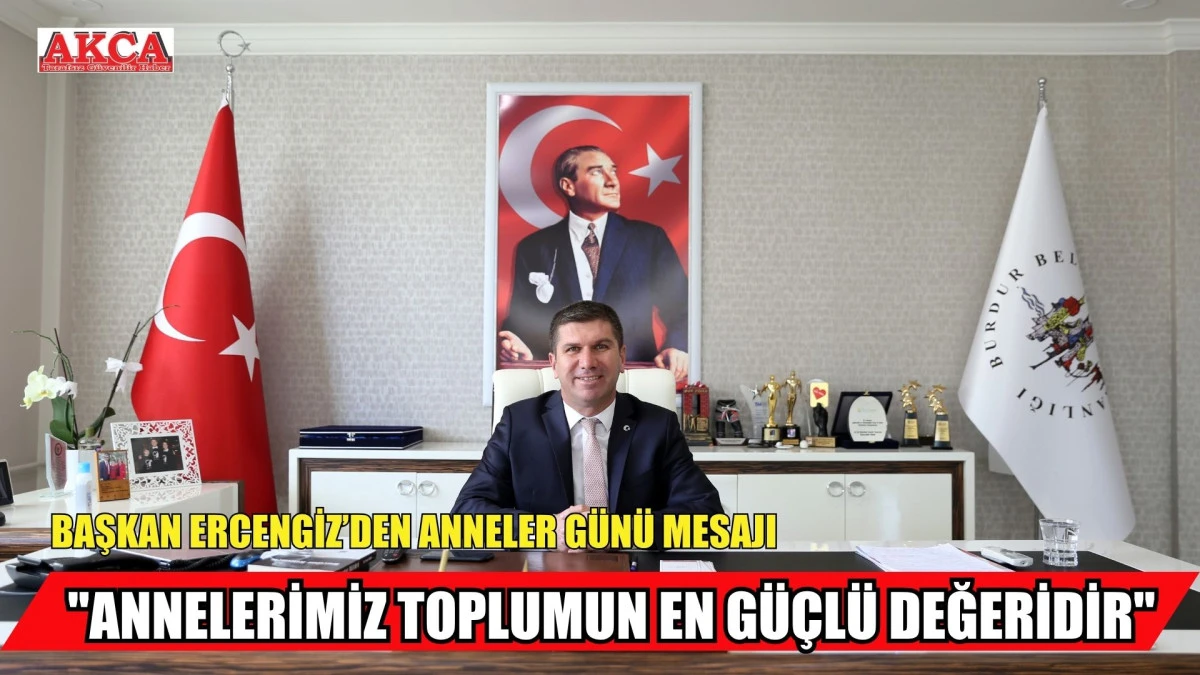 BAŞKAN ERCENGİZ&rsquo;DEN ANNELER G&Uuml;N&Uuml; MESAJI: "ANNELERİMİZ TOPLUMUN EN G&Uuml;&Ccedil;L&Uuml; DEĞERİDİR"