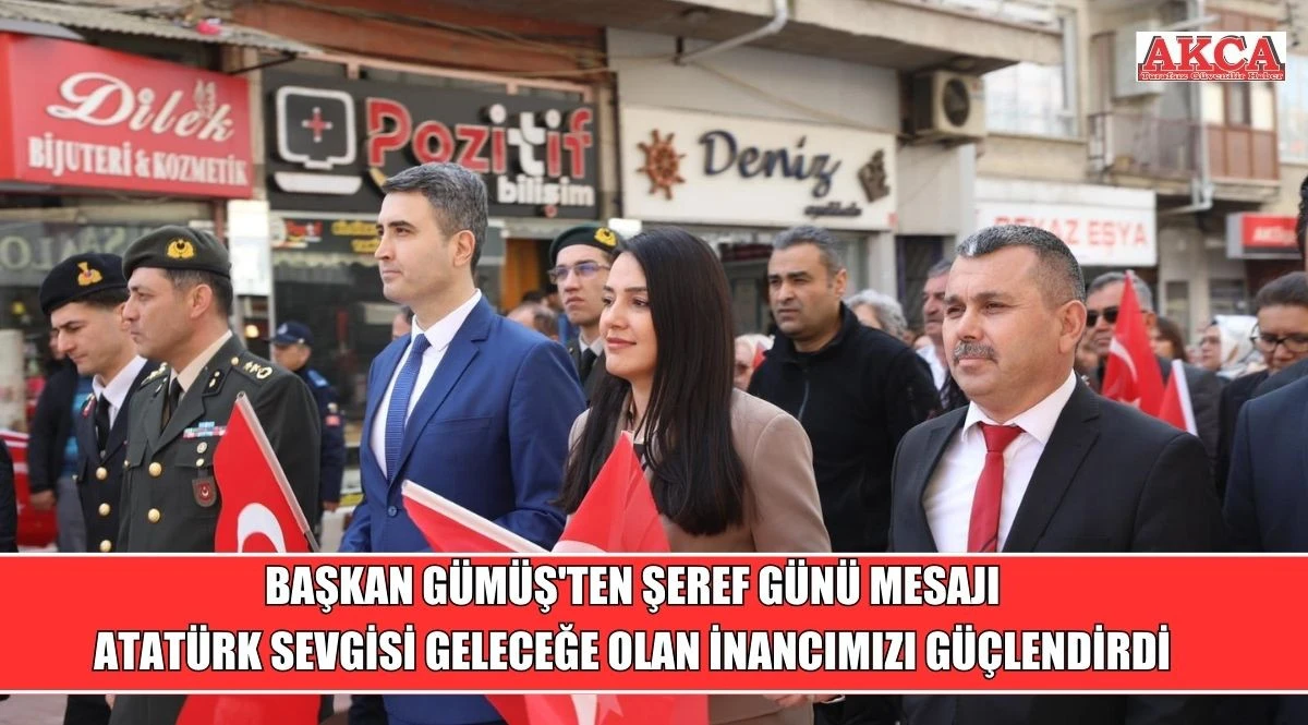 BAŞKAN G&Uuml;M&Uuml;Ş'TEN ŞEREF G&Uuml;N&Uuml; MESAJI:  ATAT&Uuml;RK SEVGİSİ GELECEĞE OLAN İNANCIMIZI G&Uuml;&Ccedil;LENDİRDİ