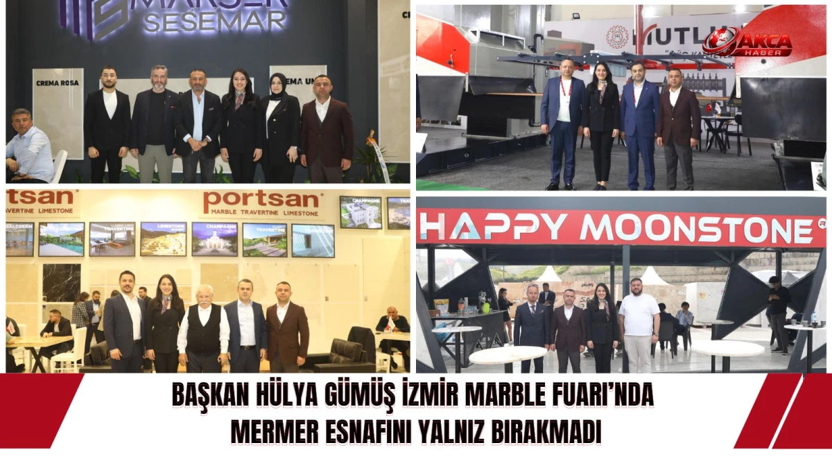 BAŞKAN H&Uuml;LYA G&Uuml;M&Uuml;Ş İZMİR MARBLE FUARI&rsquo;NDA  MERMER ESNAFINI YALNIZ BIRAKMADI