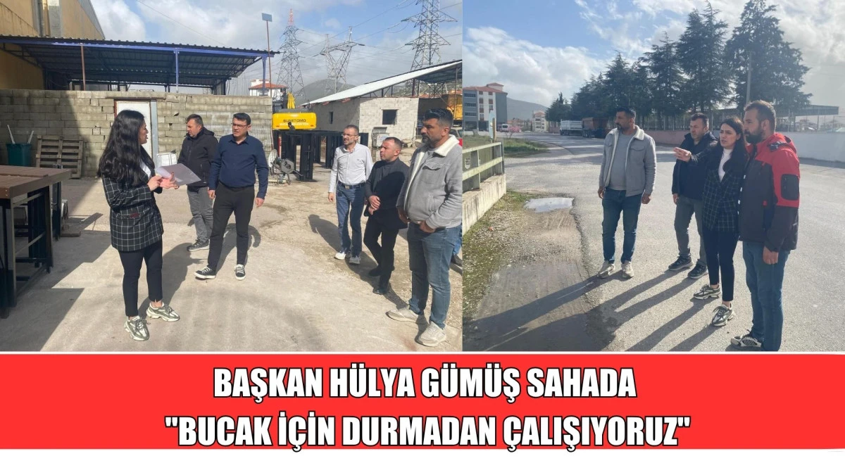 BAŞKAN H&Uuml;LYA G&Uuml;M&Uuml;Ş SAHADA  "BUCAK İ&Ccedil;İN DURMADAN &Ccedil;ALIŞIYORUZ"