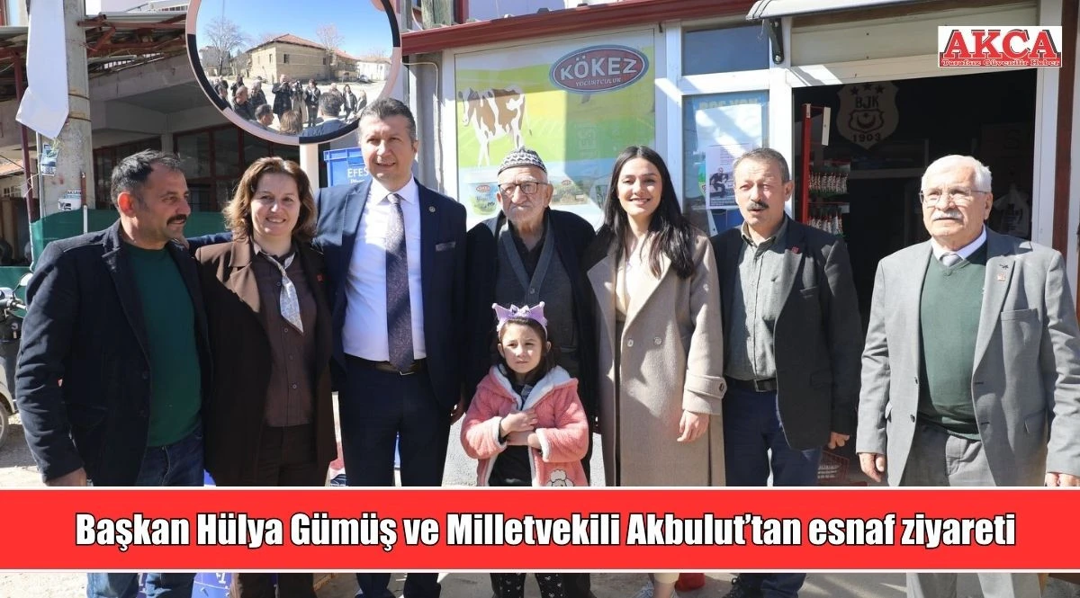 Başkan H&uuml;lya G&uuml;m&uuml;ş ve Milletvekili Akbulut&rsquo;tan esnaf ziyareti