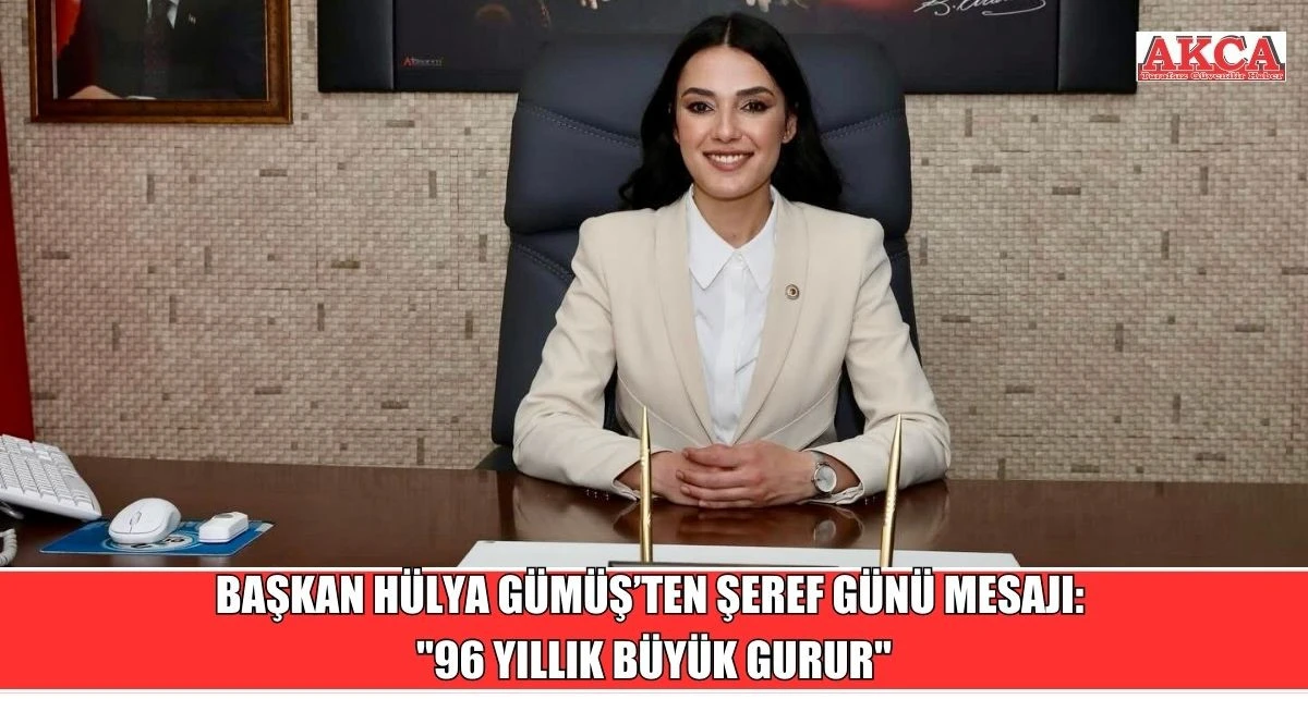 BAŞKAN H&Uuml;LYA G&Uuml;M&Uuml;Ş&rsquo;TEN ŞEREF G&Uuml;N&Uuml; MESAJI: "96 YILLIK B&Uuml;Y&Uuml;K GURUR"