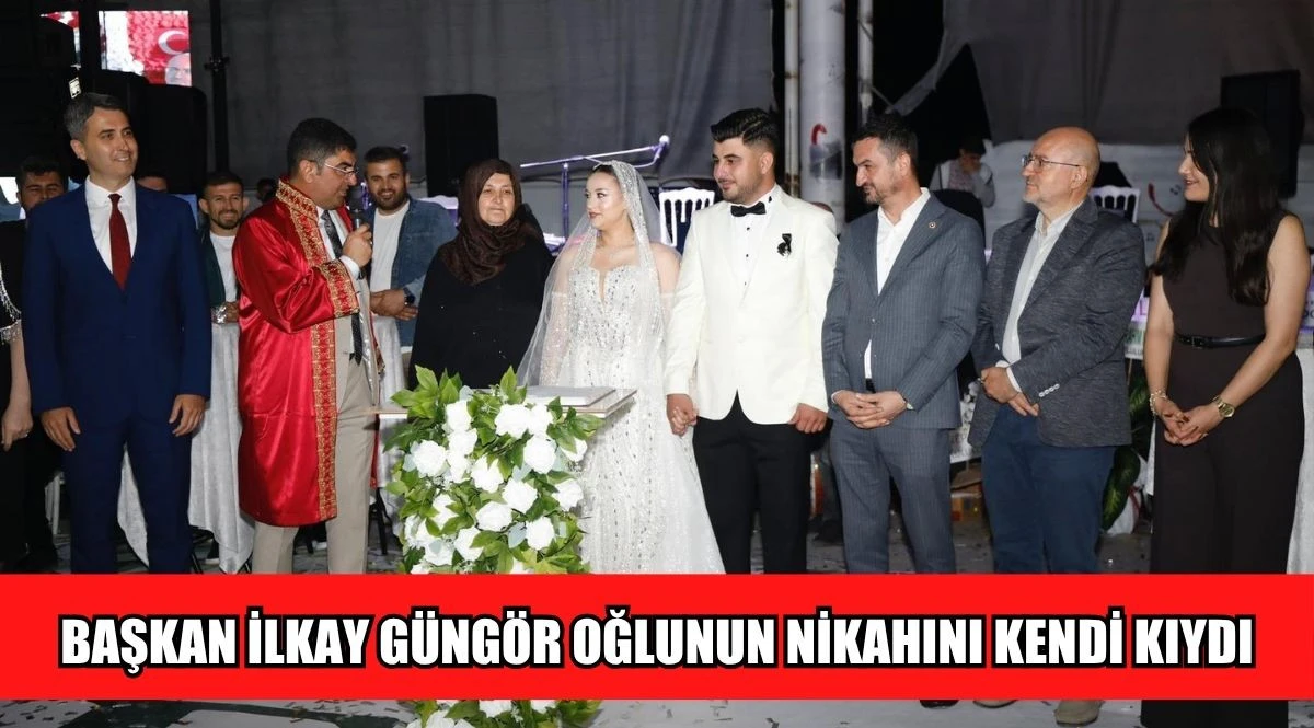 BAŞKAN İLKAY G&Uuml;NG&Ouml;R OĞLUNUN NİKAHINI KENDİ KIYDI