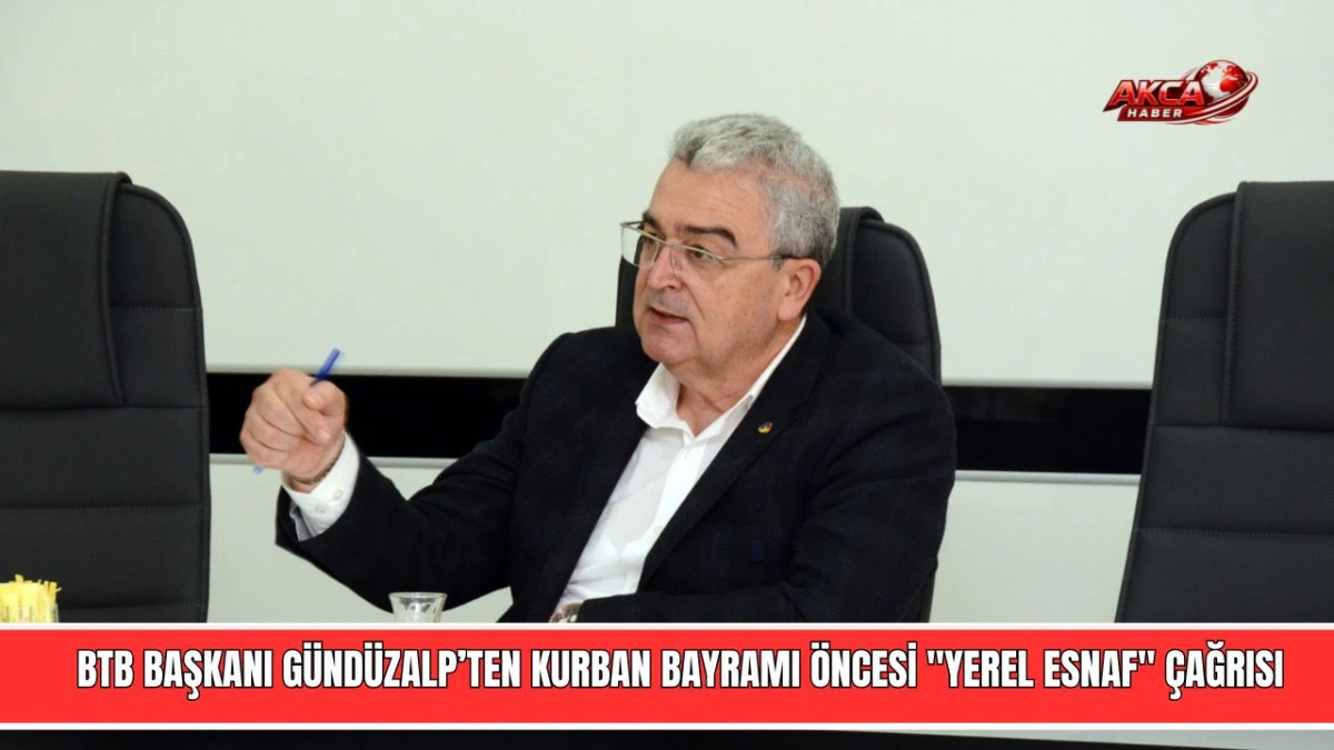 BTB BAŞKANI G&Uuml;ND&Uuml;ZALP&rsquo;TEN KURBAN BAYRAMI &Ouml;NCESİ "YEREL ESNAF" &Ccedil;AĞRISI