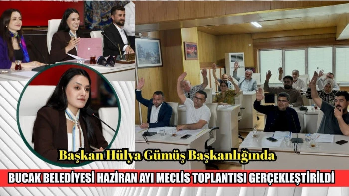BUCAK BELEDİYESİ HAZİRAN AYI MECLİS TOPLANTISI GER&Ccedil;EKLEŞTİRİLDİ