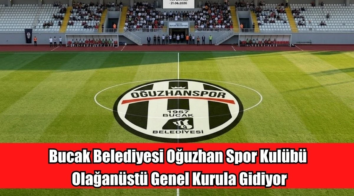 Bucak Belediyesi Oğuzhan Spor Kul&uuml;b&uuml; Olağan&uuml;st&uuml; Genel Kurula Gidiyor