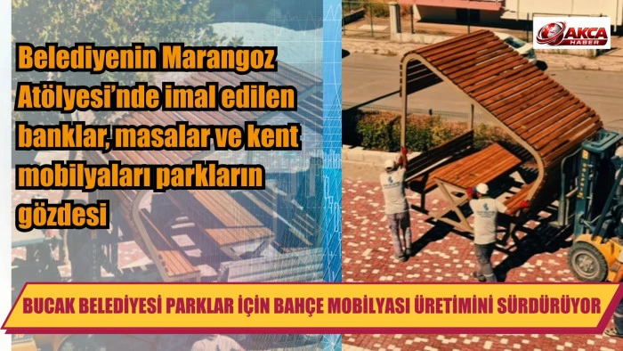 BUCAK BELEDİYESİ PARKLAR İ&Ccedil;İN BAH&Ccedil;E MOBİLYASI &Uuml;RETİMİNİ S&Uuml;RD&Uuml;R&Uuml;YOR