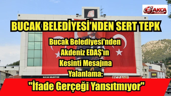 Bucak Belediyesi'nden Akdeniz EDAŞ'ın Kesinti Mesajına Yalanlama: "İfade Ger&ccedil;eği Yansıtmıyor"