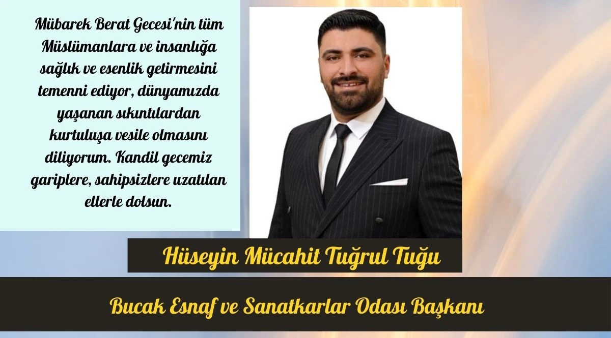 BUCAK ESNAF VE SANATKARLAR ODASI BAŞKANI H&Uuml;SEYİN M&Uuml;CAHİT TUĞRUL TUĞCU&rsquo;NUN BERAT KANDİLİ MESAJI