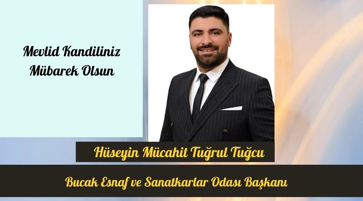 Bucak Esnaf ve Sanatkarlar Odası Başkanı  H&uuml;seyin M&uuml;cahit Tuğrul Tuğcu&rsquo;nun Mevlid Kandili Mesajı