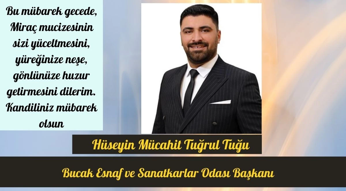 Bucak Esnaf ve Sanatkarlar Odası Başkanı H&uuml;seyin M&uuml;cahit Tuğrul Tuğcu&rsquo;nun Mira&ccedil; Kandili Mesajı