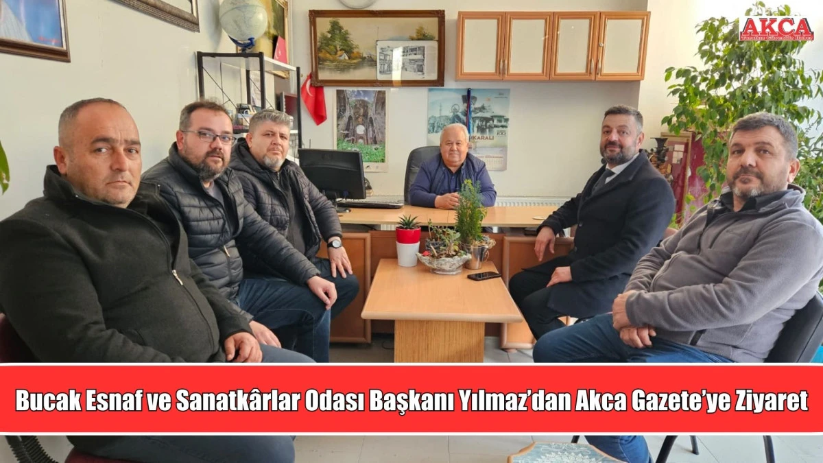Bucak Esnaf ve Sanatk&acirc;rlar Odası Başkanı Yılmaz&rsquo;dan Akca Gazete&rsquo;ye Ziyaret