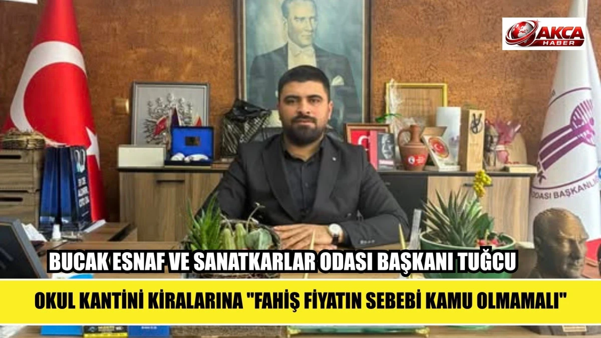 BUCAK ESNAF VE SANATKARLAR ODASI'NDAN OKUL KANTİNİ KİRALARINA TEPKİ: "FAHİŞ FİYATIN SEBEBİ KAMU OLMAMALI"
