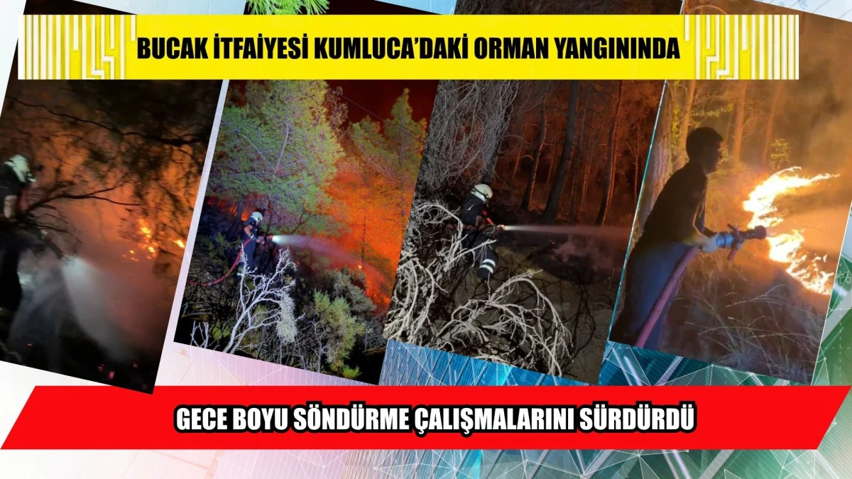 Bucak İtfaiyesi Kumluca&rsquo;daki Orman Yangınında Gece Boyu N&ouml;betteydi