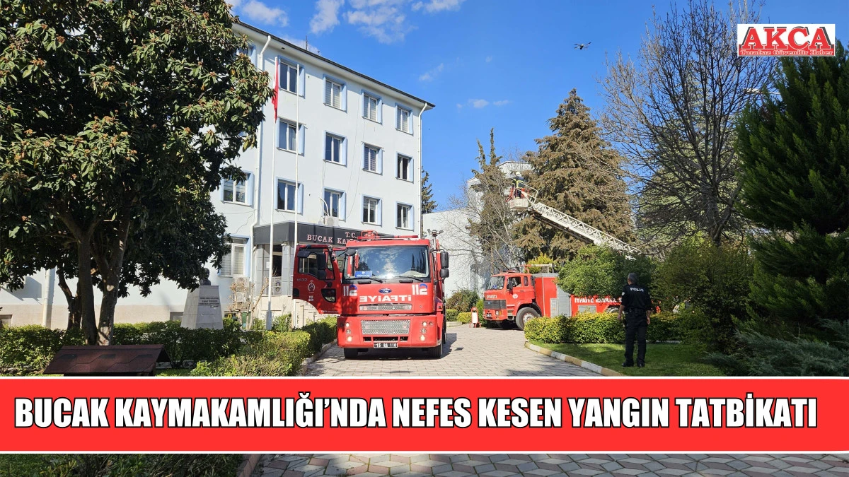BUCAK KAYMAKAMLIĞI&rsquo;NDA NEFES KESEN YANGIN TATBİKATI