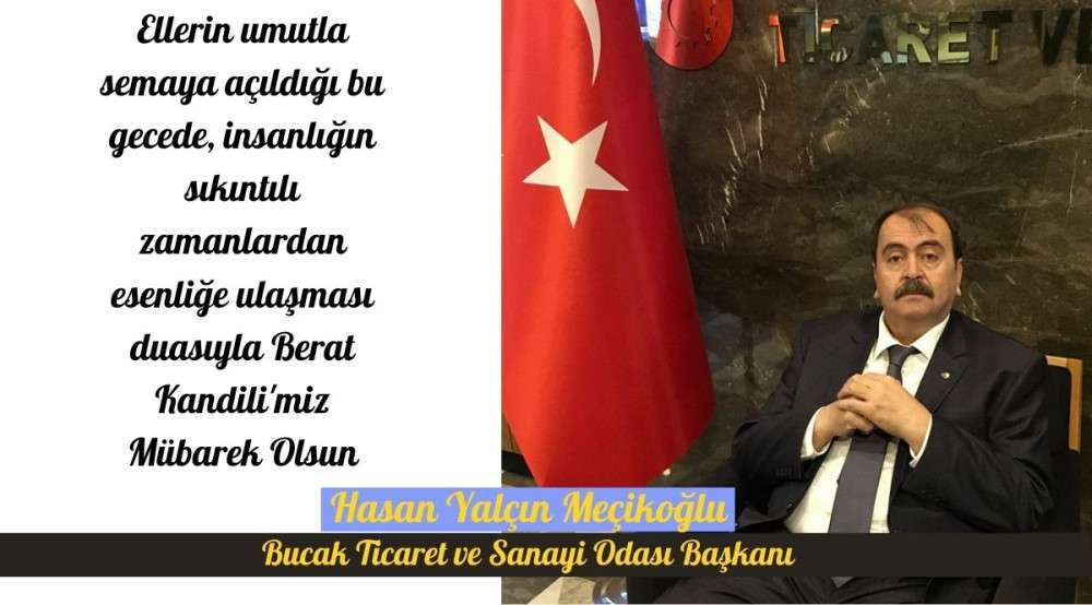 BUCAK TİCARET VE SANAYİ ODASI BAŞKANI HASAN YALÇIN MEÇİKOĞLU’NUN BERAT KANDİLİ MESAJI