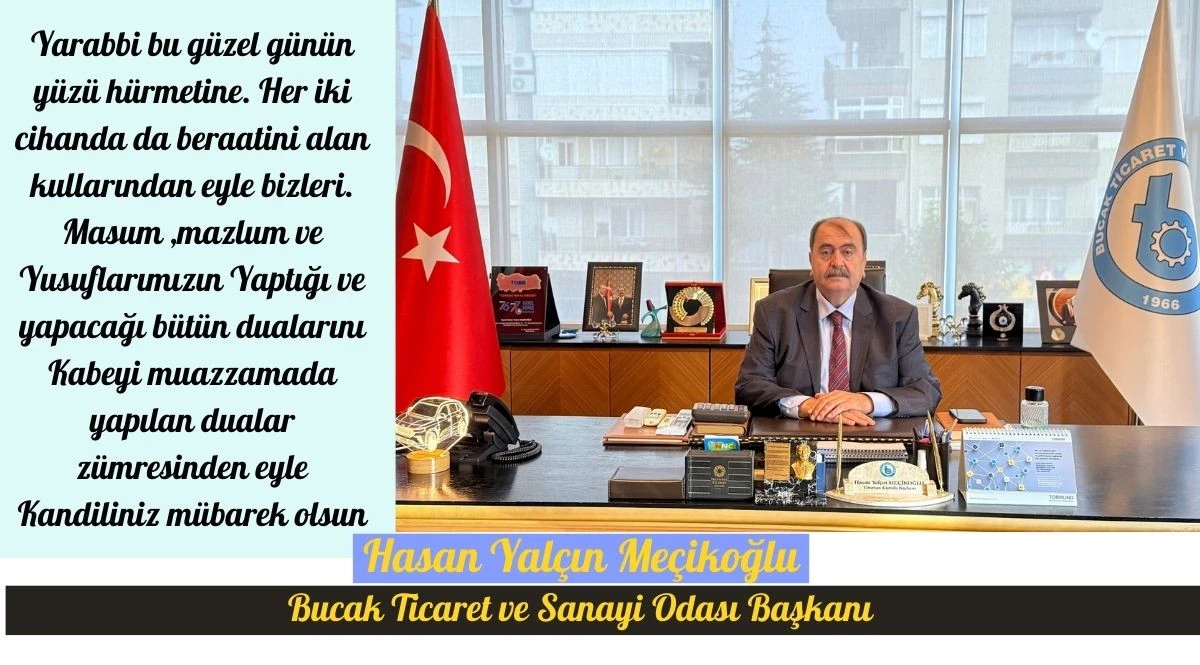 BUCAK TİCARET VE SANAYİ ODASI BAŞKANI HASAN YAL&Ccedil;IN ME&Ccedil;İKOĞLU&rsquo;NUN BERAT KANDİLİ MESAJI