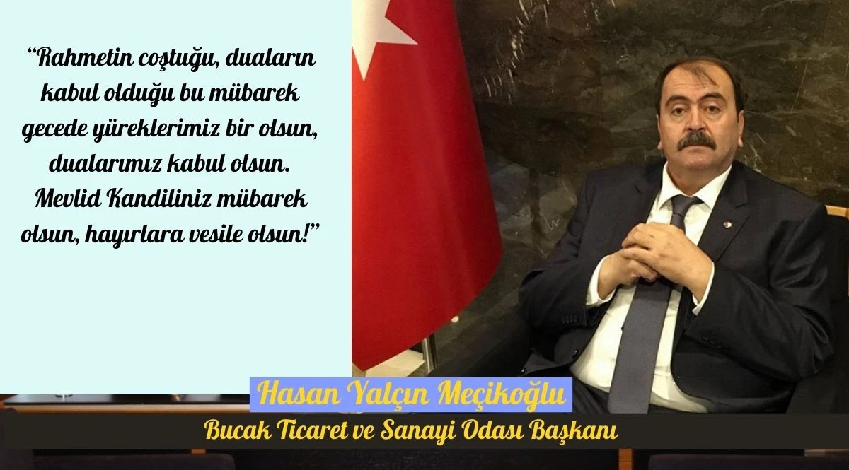 Bucak Ticaret ve Sanayi Odası Başkanı Hasan Yalçın Meçikoğlu’nun Mevlid Kandili Mesajı