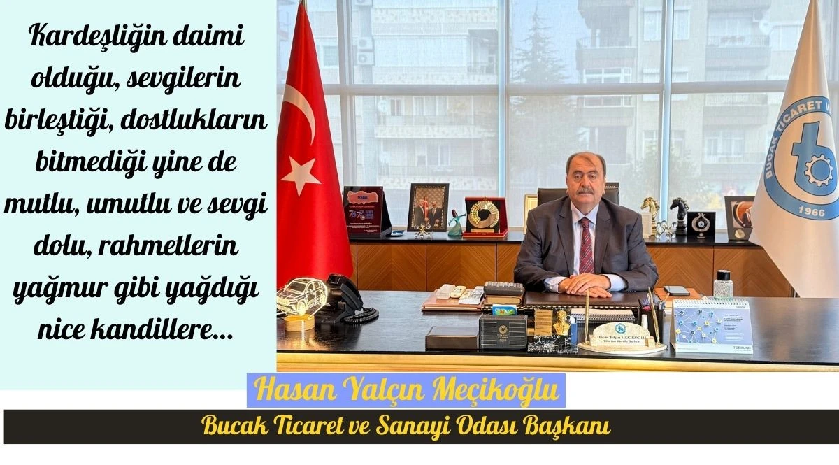 Bucak Ticaret ve Sanayi Odası Başkanı Hasan yal&ccedil;ın Me&ccedil;ikoğlu&rsquo;nun Mira&ccedil; Kandili Mesajı