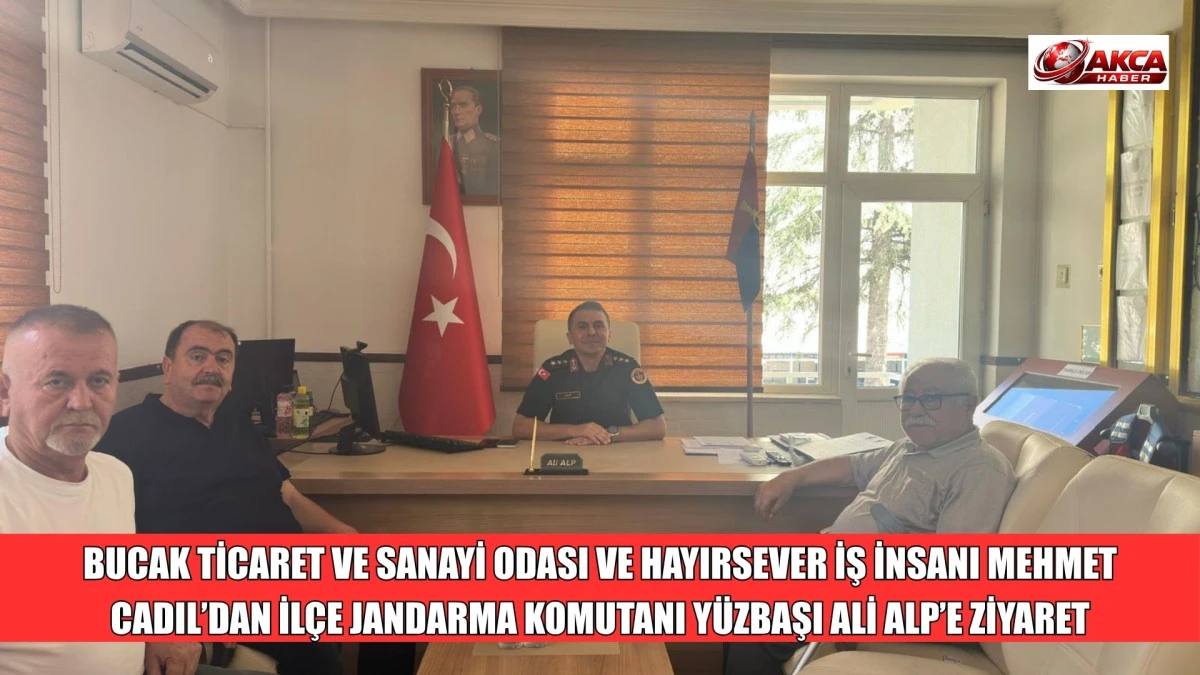 BUCAK TİCARET VE SANAYİ ODASI VE HAYIRSEVER İŞ İNSANI MEHMET CADIL&rsquo;DAN İL&Ccedil;E JANDARMA KOMUTANI Y&Uuml;ZBAŞI ALİ ALP&rsquo;E ZİYARET