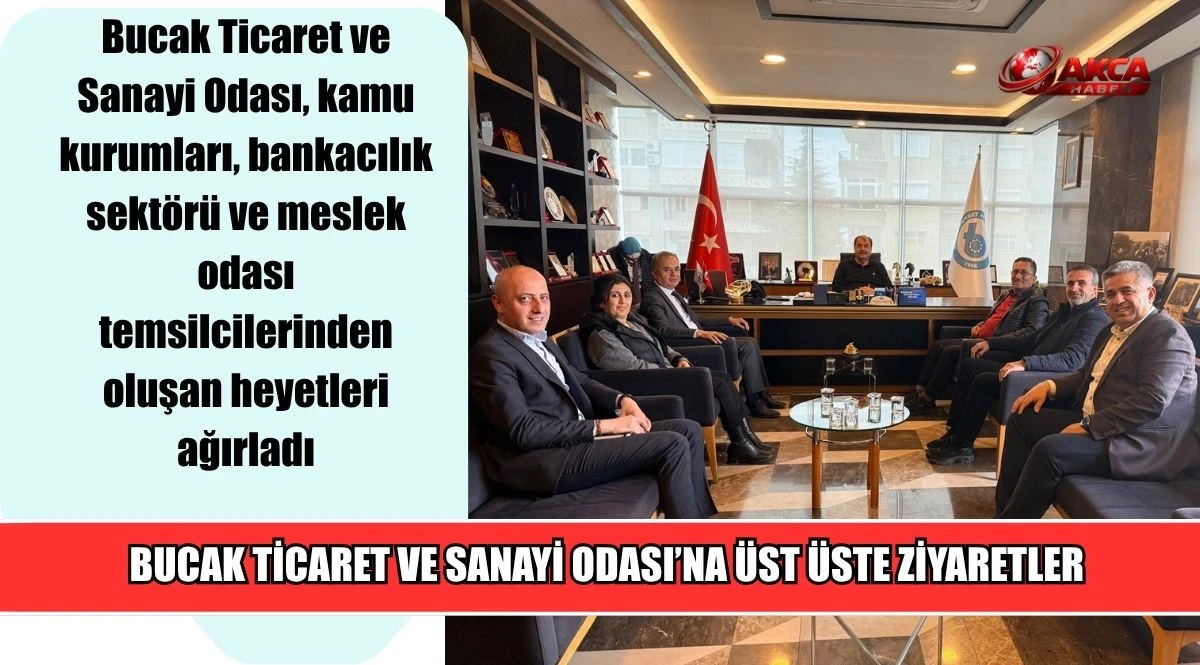 BUCAK TİCARET VE SANAYİ ODASI&rsquo;NA &Uuml;ST &Uuml;STE ZİYARETLER