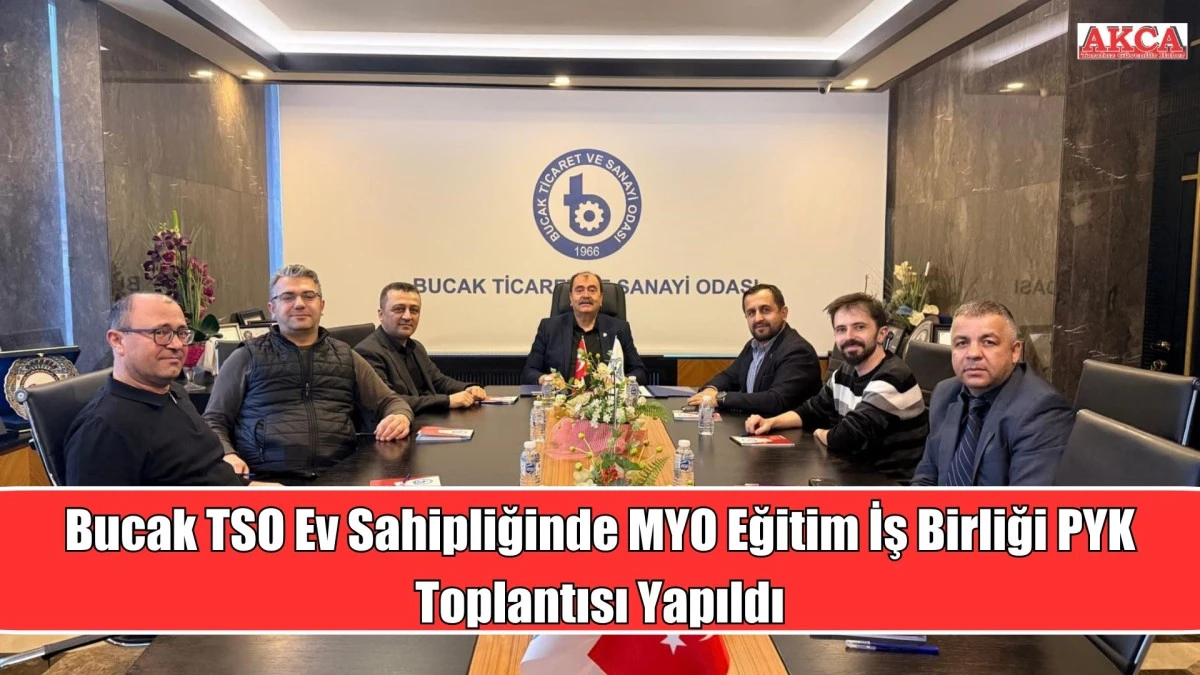 Bucak TSO Ev Sahipliğinde MYO Eğitim İş Birliği PYK Toplantısı Yapıldı