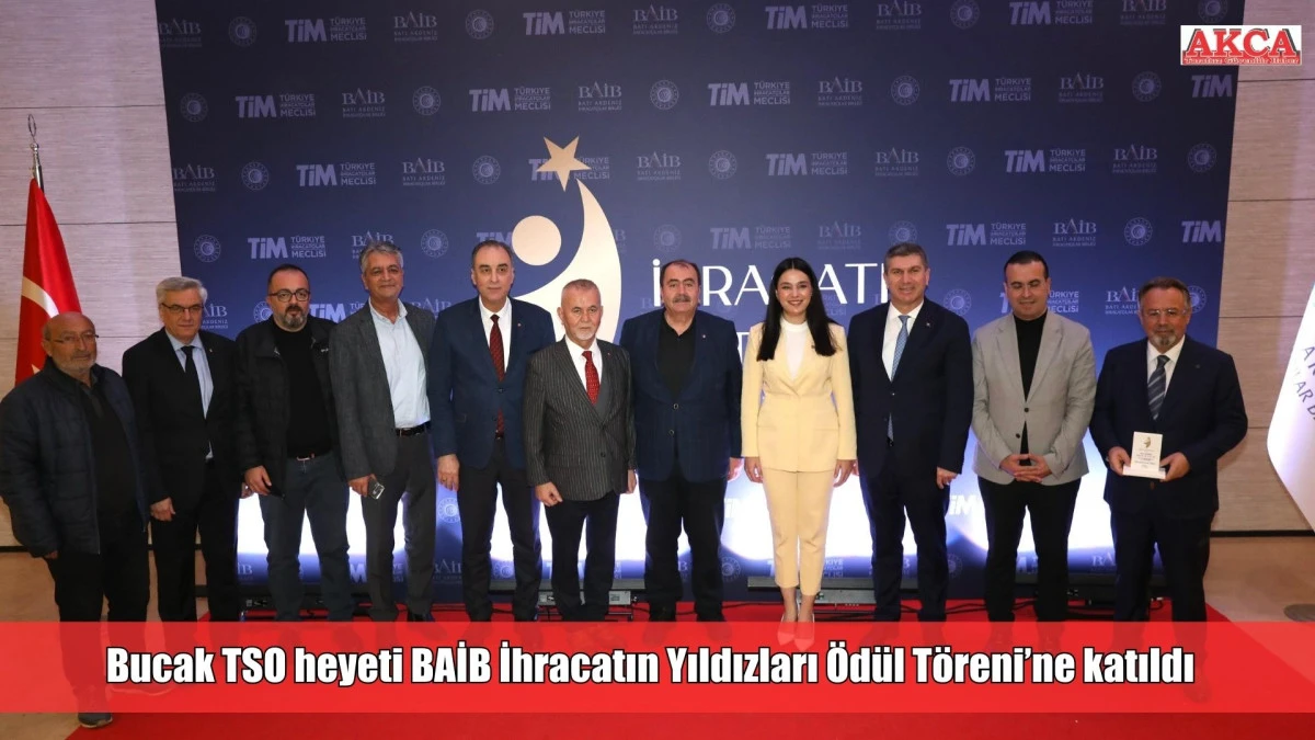 Bucak TSO heyeti BAİB İhracatın Yıldızları &Ouml;d&uuml;l T&ouml;reni&rsquo;ne katıldı