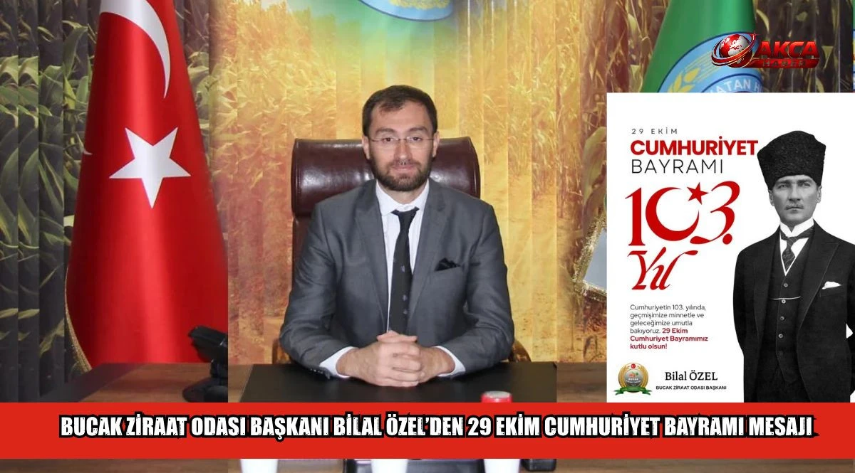 BUCAK ZİRAAT ODASI BAŞKANI BİLAL &Ouml;ZEL&rsquo;DEN 29 EKİM CUMHURİYET BAYRAMI MESAJI
