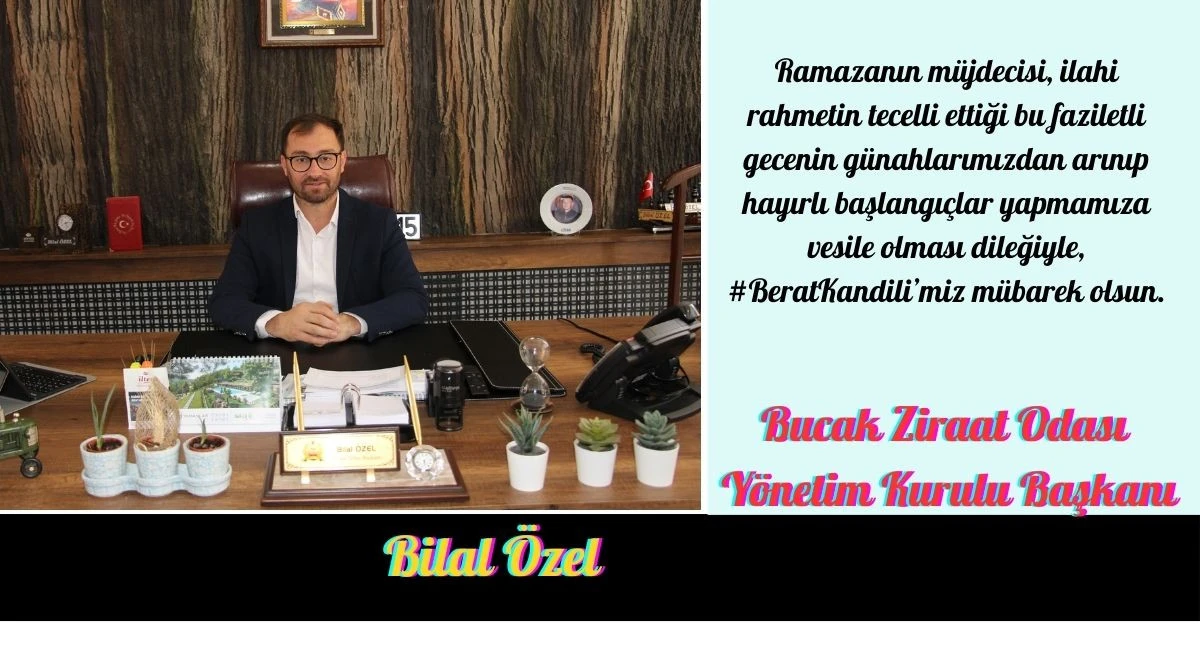 BUCAK ZİRAAT ODASI BAŞKANI BİLAL &Ouml;ZEL&rsquo;İN BERAT KANDİLİ MESAJI