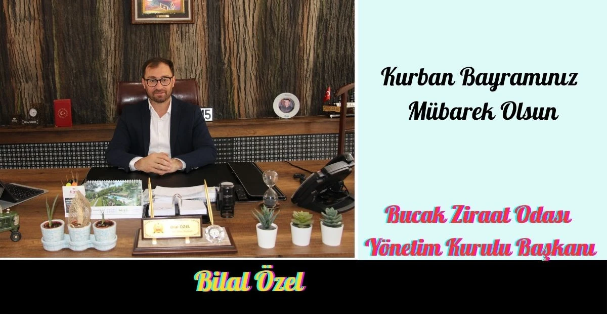 BUCAK ZİRAAT ODASI BAŞKANI BİLAL &Ouml;ZEL&rsquo;İN KURBAN BAYRAMI KUTLAMASI  