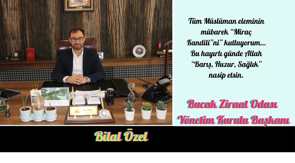 Bucak Ziraat Odası Başkanı Bilal &Ouml;zel&rsquo;in Mira&ccedil; kandili Mesajı