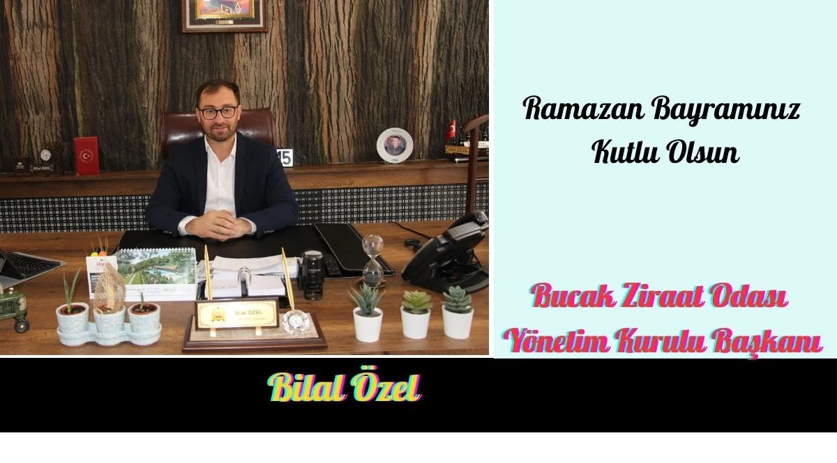  Bucak Ziraat Odası Başkanı Bilal &Ouml;zel&rsquo;in Ramazan Bayramı Kutlaması 