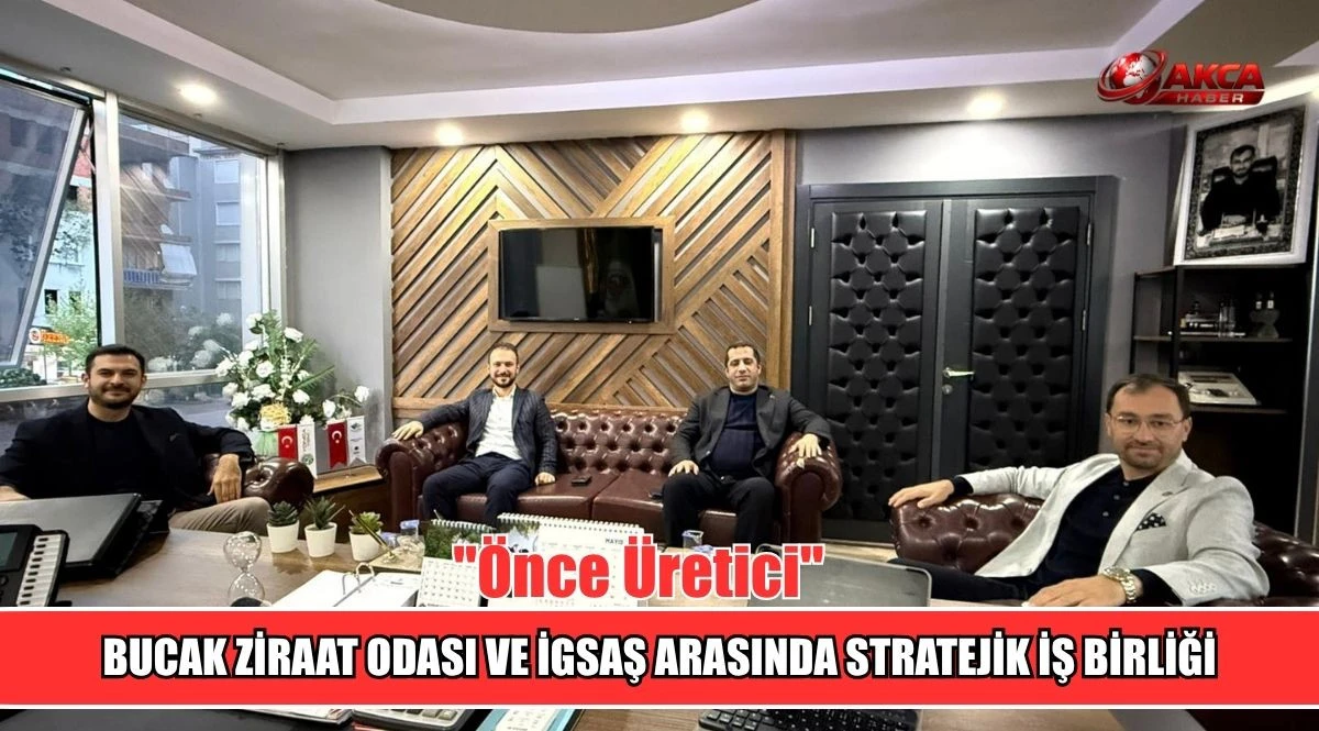 BUCAK ZİRAAT ODASI VE İGSAŞ ARASINDA STRATEJİK İŞ BİRLİĞİ