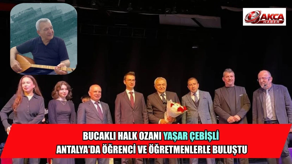 BUCAKLI HALK OZANI YAŞAR &Ccedil;EBİŞLİ ANTALYA'DA &Ouml;ĞRENCİ VE &Ouml;ĞRETMENLERLE BULUŞTU