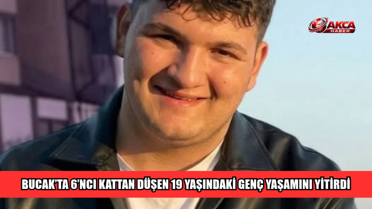 BUCAK&rsquo;TA 6&rsquo;NCI KATTAN D&Uuml;ŞEN 19 YAŞINDAKİ GEN&Ccedil; YAŞAMINI YİTİRDİ