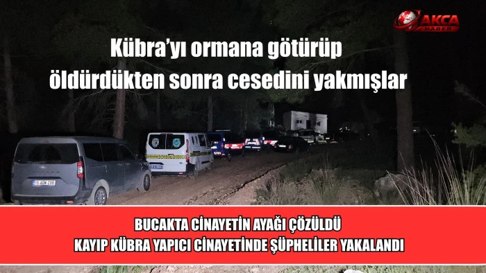 BUCAKTA CİNAYETİN AYAĞI &Ccedil;&Ouml;Z&Uuml;LD&Uuml;  KAYIP K&Uuml;BRA YAPICI CİNAYETİNDE Ş&Uuml;PHELİLER YAKALANDI