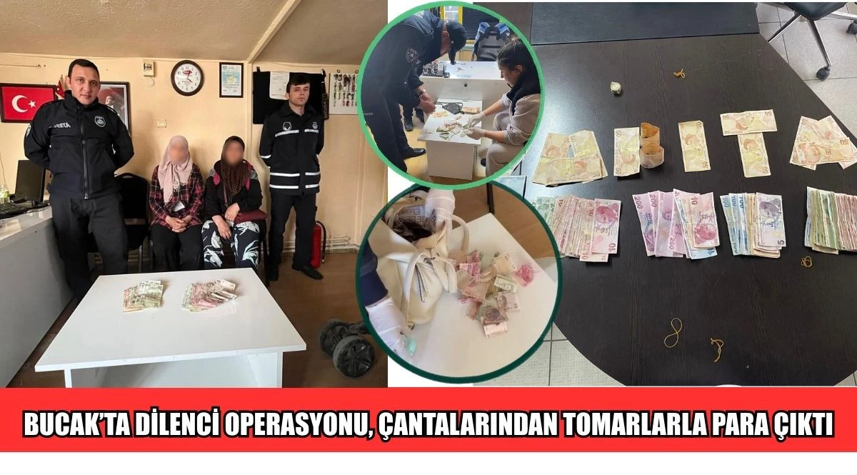 BUCAK&rsquo;TA DİLENCİ OPERASYONU, &Ccedil;ANTALARINDAN TOMARLARLA PARA &Ccedil;IKTI