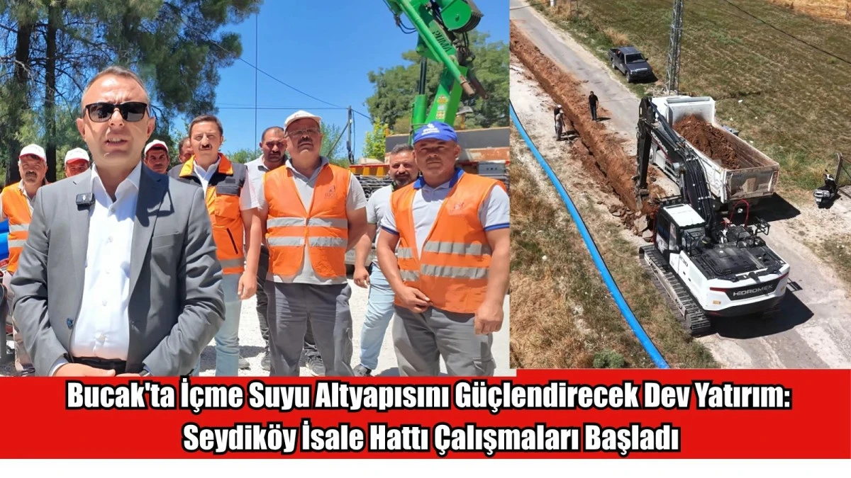 Bucak'ta İ&ccedil;me Suyu Altyapısını G&uuml;&ccedil;lendirecek Dev Yatırım: Seydik&ouml;y İsale Hattı &Ccedil;alışmaları Başladı