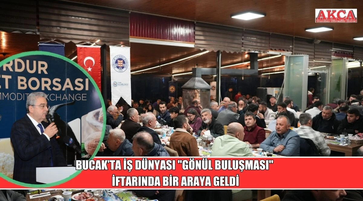 Bucak&rsquo;ta iş d&uuml;nyası "G&ouml;n&uuml;l Buluşması" iftarında bir araya geldi