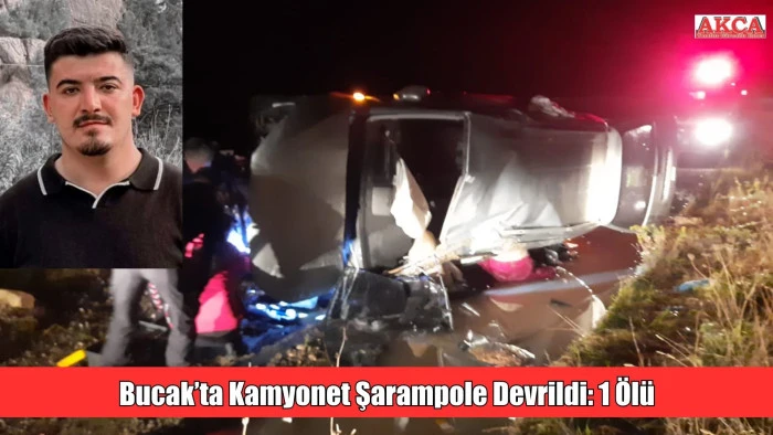 Bucak’ta Kamyonet Şarampole Devrildi: 1 Ölü